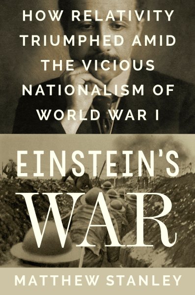 Einstein's War: How Relativity Triumphed Amid the Vicious Nationalism of World War I cover