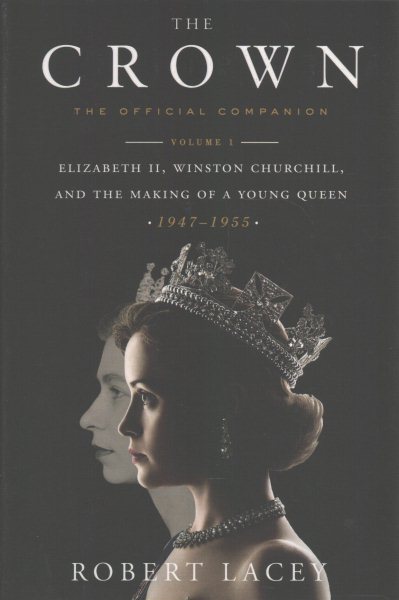 The Crown: The Official Companion, Volume 1: Elizabeth II, Winston Churchill, and the Making of a Young Queen (1947-1955) cover