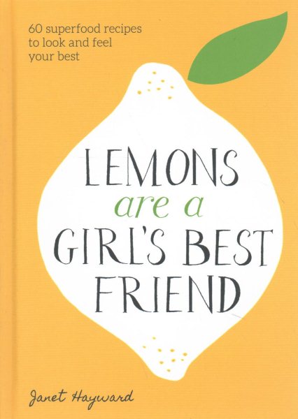 Lemons Are a Girl's Best Friend: 60 Superfood Recipes to Look and Feel Your Best: A Cookbook cover