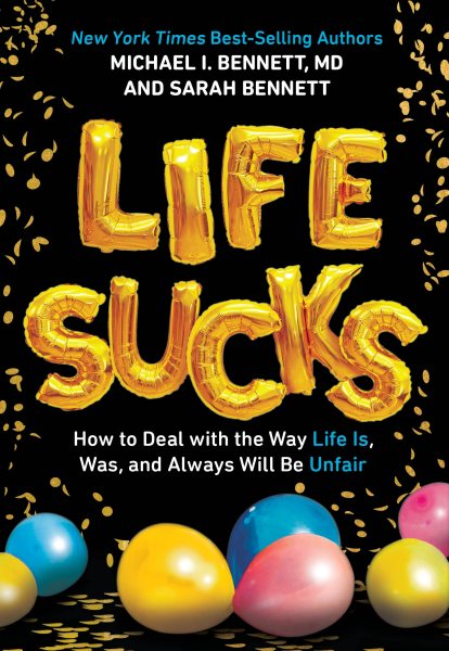 Life Sucks: How to Deal with the Way Life Is, Was, and Always Will Be Unfair cover