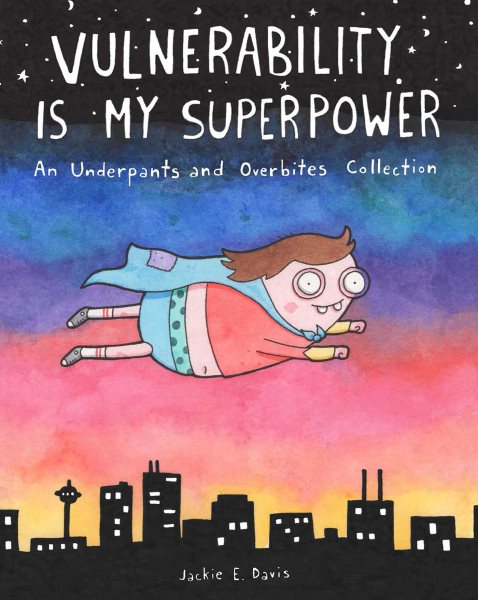 Vulnerability Is My Superpower: An Underpants and Overbites Collection cover