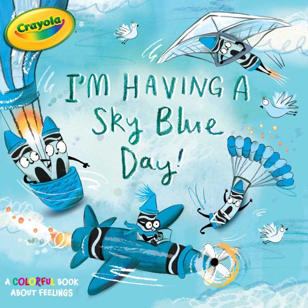 I'm Having a Sky Blue Day!: A Colorful Book about Feelings (Crayola) cover