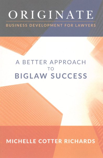 Originate: Business Development for Lawyers: A Better Approach to Biglaw Success cover