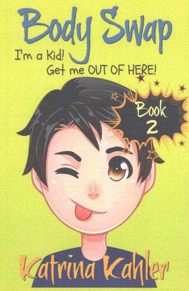 Books for Kids 9-12: BODY SWAP - Book 2: I'm a Kid! Get Me Out of Here!!! (A very funny book for boys and girls)