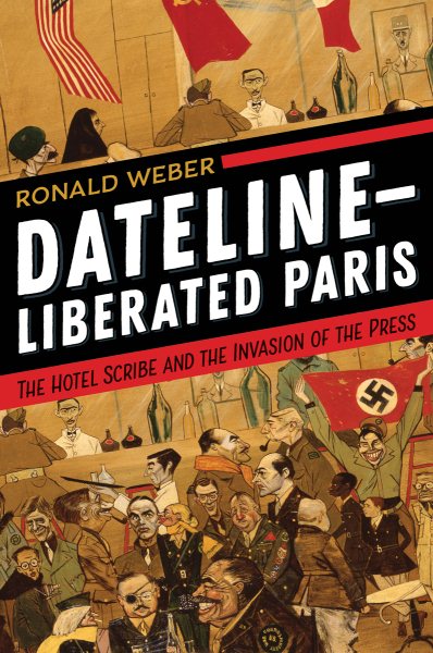 Dateline―Liberated Paris: The Hotel Scribe and the Invasion of the Press cover