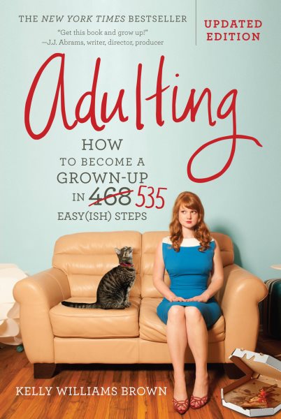 Adulting: How to Become a Grown-up in 535 Easy(ish) Steps cover