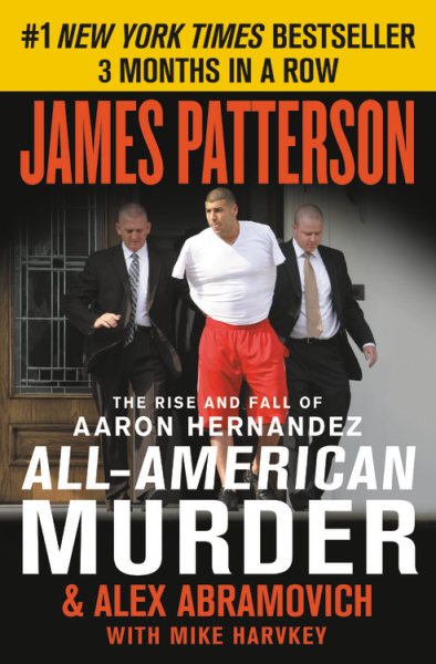 All-American Murder: The Rise and Fall of Aaron Hernandez, the Superstar Whose Life Ended on Murderers' Row (James Patterson True Crime, 1) cover