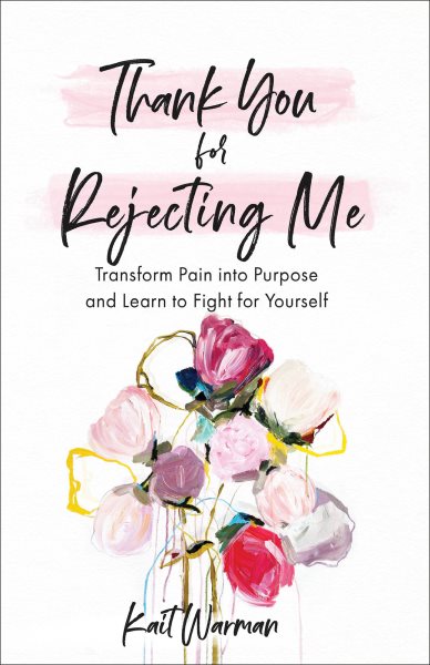 Thank You for Rejecting Me: Transform Pain into Purpose and Learn to Fight for Yourself. cover