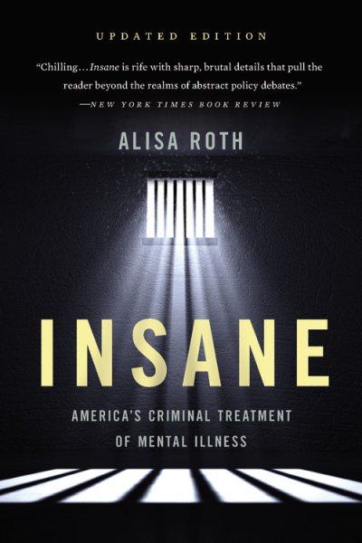 Insane: America's Criminal Treatment of Mental Illness cover
