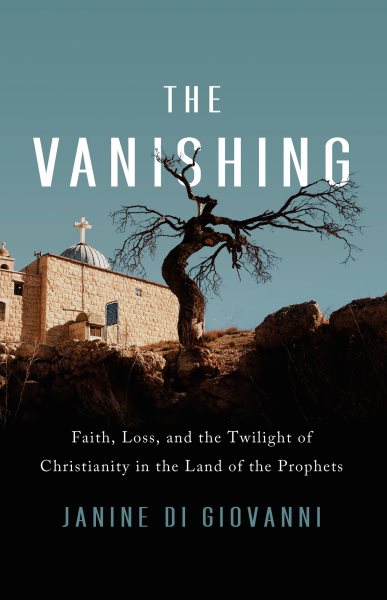 The Vanishing: Faith, Loss, and the Twilight of Christianity in the Land of the Prophets cover