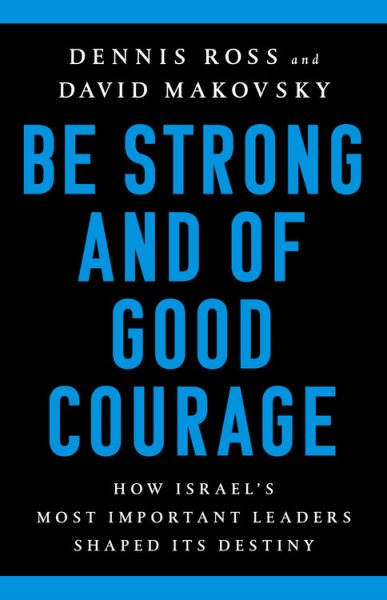 Be Strong and of Good Courage: How Israel's Most Important Leaders Shaped Its Destiny cover