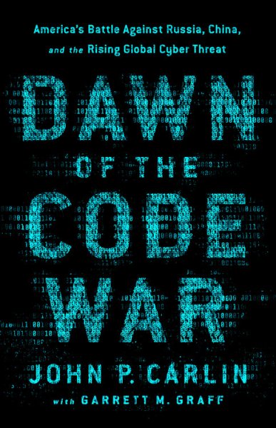 Dawn of the Code War: America's Battle Against Russia, China, and the Rising Global Cyber Threat cover