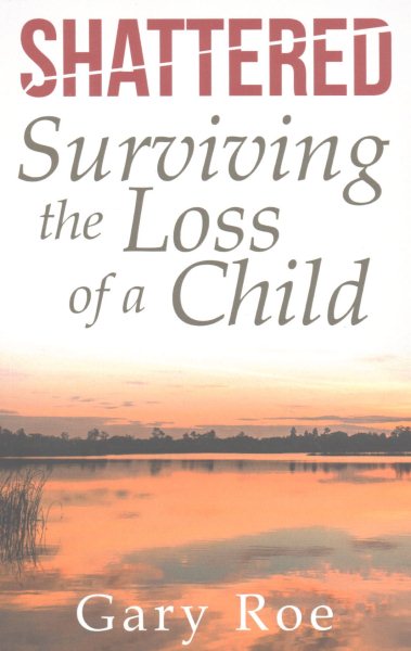 Shattered: Surviving the Loss of a Child (Good Grief Series) cover