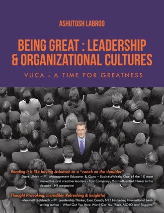 Being Great: Leadership and Organizational Cultures: VUCA—A Time for Greatness