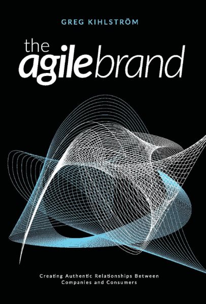 The Agile Brand: Creating Authentic Relationships Between Companies and Consumers (1)