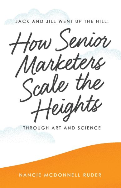 Jack and Jill Went Up the Hill: How Senior Marketers Scale the Heights Through Art and Science (1)