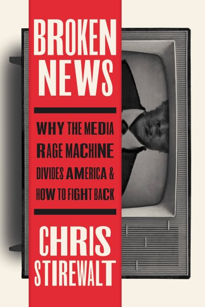 Broken News: Why the Media Rage Machine Divides America and How to Fight Back cover