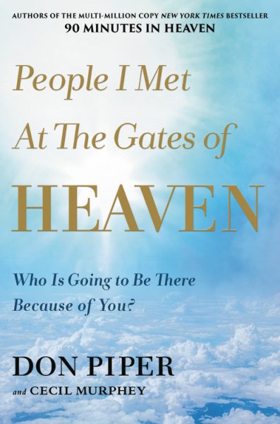 People I Met at the Gates of Heaven: Who Is Going to Be There Because of You? cover