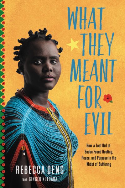 What They Meant for Evil: How a Lost Girl of Sudan Found Healing, Peace, and Purpose in the Midst of Suffering cover
