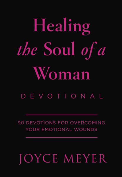 Healing the Soul of a Woman Devotional: 90 Inspirations for Overcoming Your Emotional Wounds cover