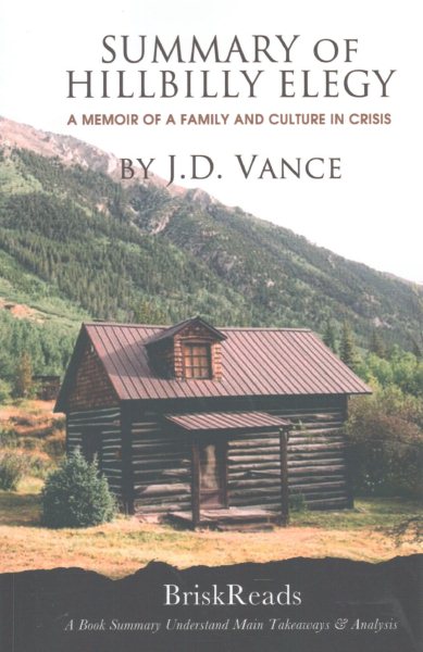 Summary: The Hillbilly Elegy: A Memoir of a Family and Culture In Crisis by J.D. Vance Understand Main TakeAways & Analysis cover