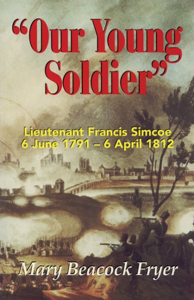 Our Young Soldier: Lieutenant Francis Simcoe 6 June 1791-6 April 1812 cover