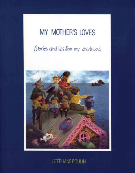 My Mother's Loves: Stories and Lies From My Childhood