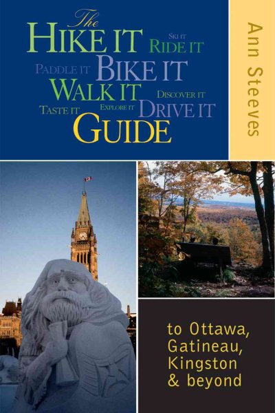 The Hike It Bike It Walk It Drive It Guide: to Ottawa, the Gatineau, Kingston and Beyond cover