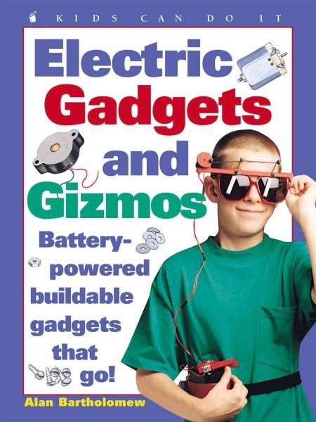Electric Gadgets and Gizmos: Battery-Powered Buildable Gadgets that Go! (Kids Can Do It) cover