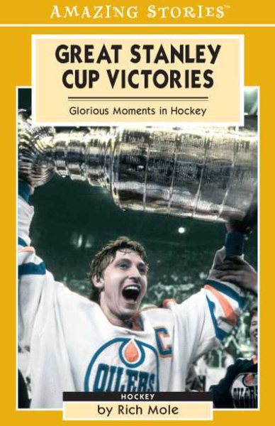 Great Stanley Cup Victories: Glorious Moments in Hockey (Amazing Stories)