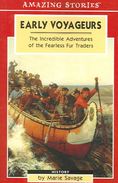 Early Voyageurs: The Incredible Adventures of the Fearless Fur Traders (Amazing Stories) cover