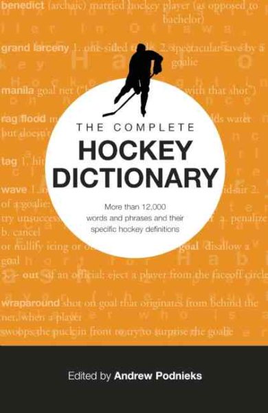 The Complete Hockey Dictionary: More than 12,000 Words and Phrases and Their Specific Hockey Definitions cover