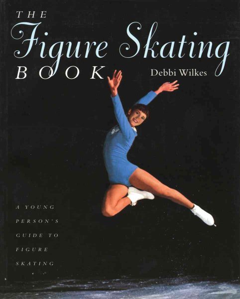 The Figure Skating Book: A Young Person's' Guide to Figure Skating (Young Performer's Guide)