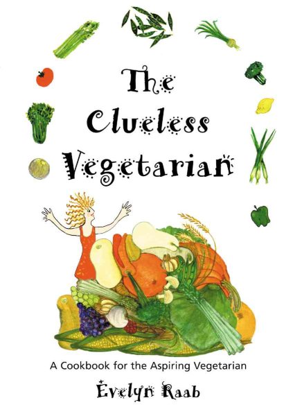 The Clueless Vegetarian: A Cookbook for the Aspiring Vegetarian (The Clueless series)