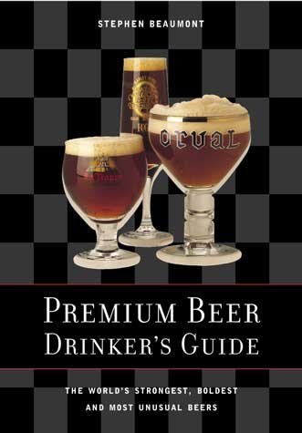 Premium Beer Drinker's Guide: The World's Strongest, Boldest and Most Unusual Beers cover