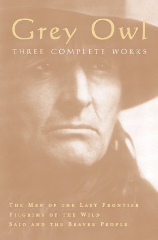 Grey Owl: Three Complete and Unabridged Canadian Classics cover