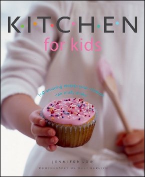 Kitchen for Kids: 100 Amazing Recipes Your Children Can Really Make cover