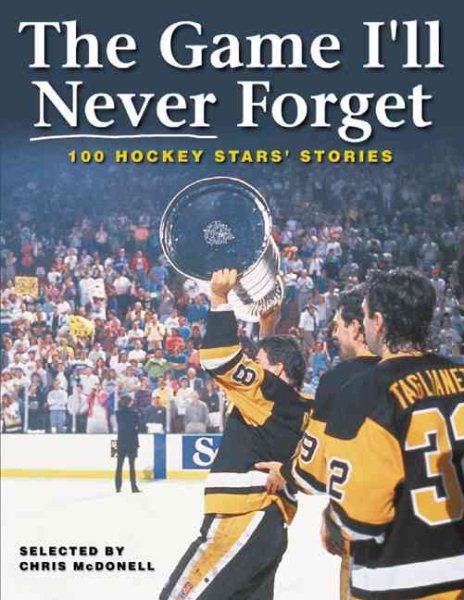 The Game I'll Never Forget: 100 Hockey Stars' Stories cover