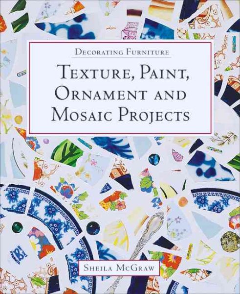 Decorating Furniture: Texture, Paint, Ornament and Mosaic Projects