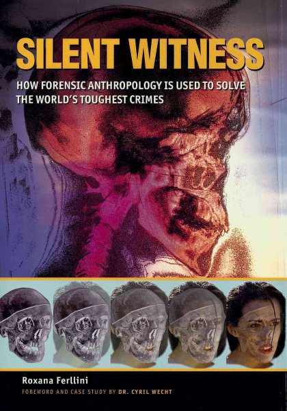 Silent Witness: How Forensic Anthropology is Used to Solve the World's Toughest Crimes cover