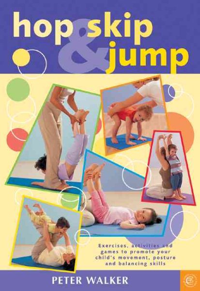 Hop, Skip and Jump: Exercises, Activities and Games to Promote Your Child's Movement, Posture and Balancing Skills cover