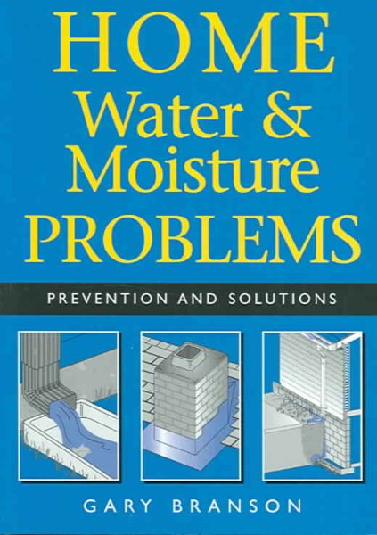 Home Water and Moisture Problems: Prevention and Solutions cover