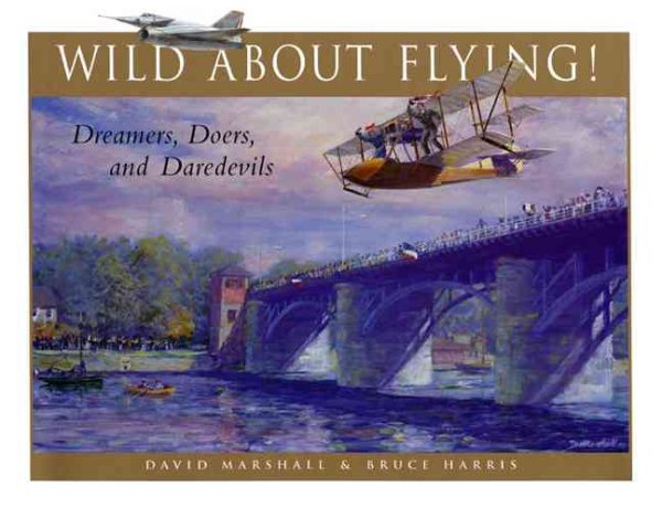 Wild About Flying: The Dreamers, Doers and Daredevils