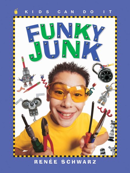Funky Junk: Cool Stuff to Make with Hardware (Kids Can Do It)