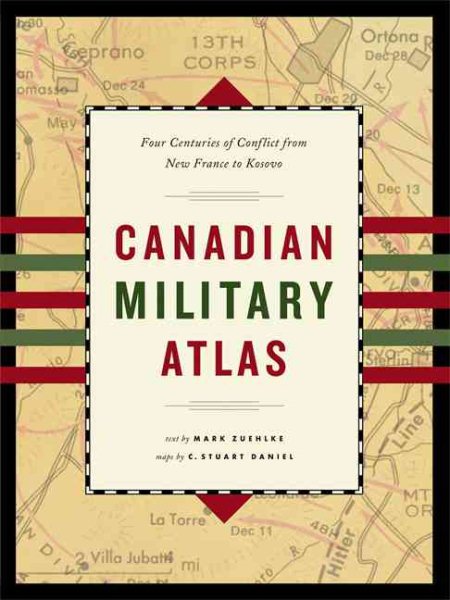 Canadian Military Atlas: Four Centuries of Conflict from New France to Kosovo cover