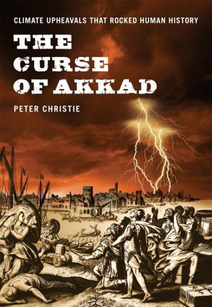 The Curse of Akkad: Climate Upheavals that Rocked Human History cover