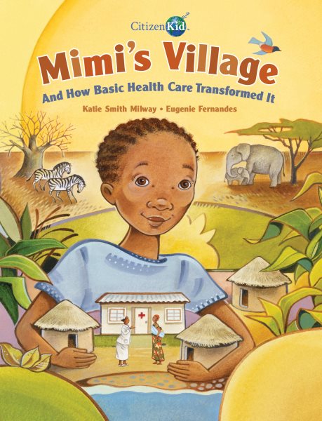 Mimi's Village: And How Basic Health Care Transformed It (CitizenKid)