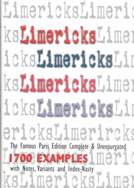 Limericks, Limericks, Limericks: The Famous Paris Edition, Complete & Unexpurgated, 1700 Examples with Notes, Variants and Index cover