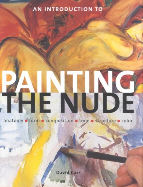 An Introduction to Painting the Nude: Anatomy, Form, Composition, Tone, Structure, Color