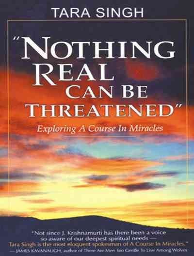 Nothing Real Can Be Threatened: Exploring a Course in Miracles cover